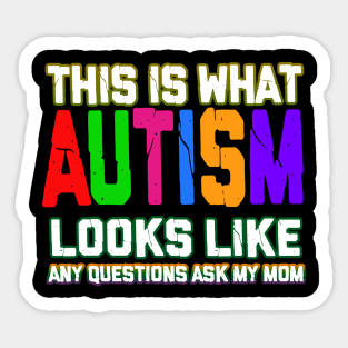 Autism T-ShirtAutism This Is What Autism Looks Like Any Questions Ask My Mom Cute T Shirt Sticker